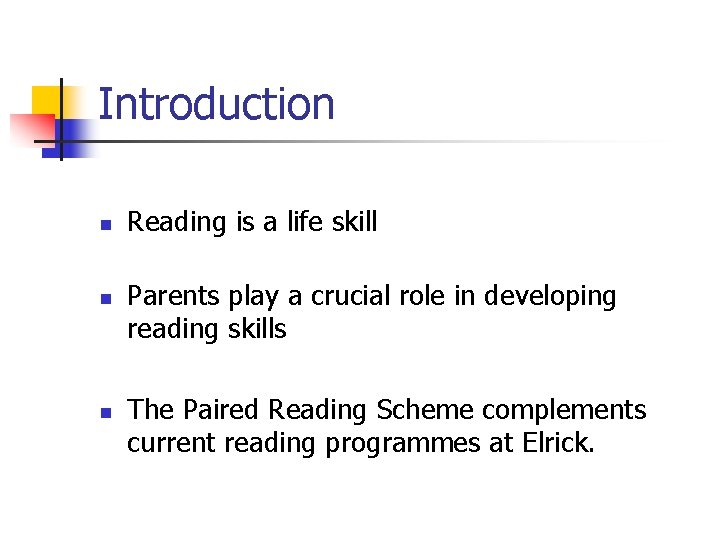 Introduction n Reading is a life skill Parents play a crucial role in developing
