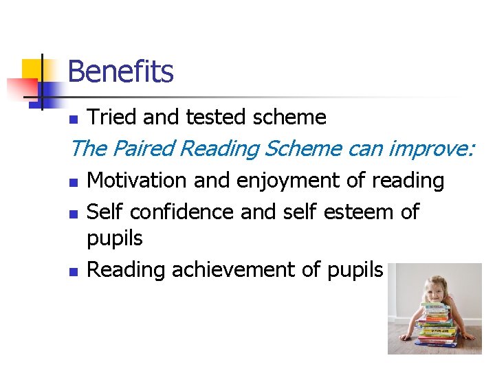 Benefits n Tried and tested scheme The Paired Reading Scheme can improve: n n