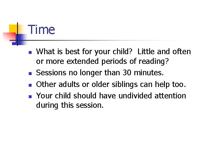 Time n n What is best for your child? Little and often or more