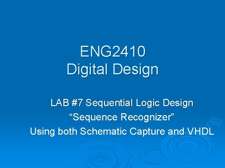 ENG 2410 Digital Design LAB #7 Sequential Logic Design “Sequence Recognizer” Using both Schematic