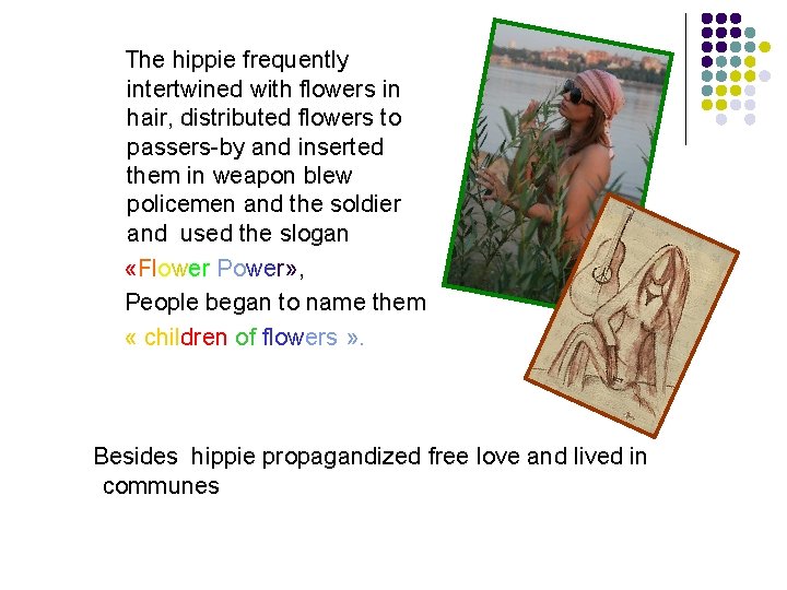 The hippie frequently intertwined with flowers in hair, distributed flowers to passers-by and inserted