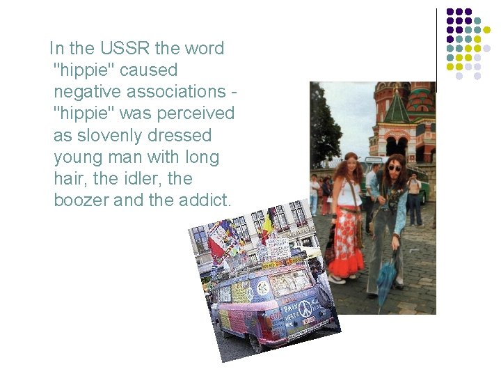 In the USSR the word "hippie" caused negative associations "hippie" was perceived as slovenly