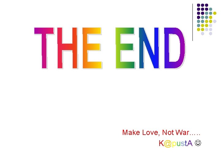 Make Love, Not War…. . K@pust. A 