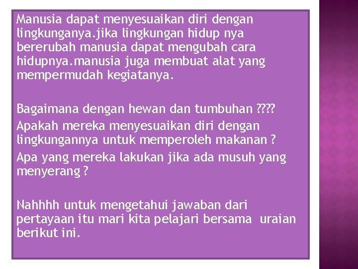 Manusia dapat menyesuaikan diri dengan lingkunganya. jika lingkungan hidup nya bererubah manusia dapat mengubah