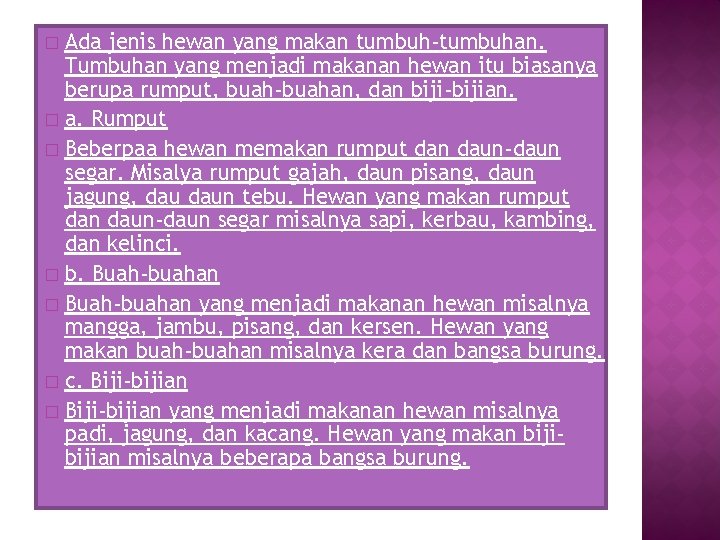 Ada jenis hewan yang makan tumbuh-tumbuhan. Tumbuhan yang menjadi makanan hewan itu biasanya berupa