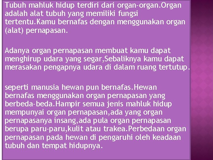 Tubuh mahluk hidup terdiri dari organ-organ. Organ adalah alat tubuh yang memiliki fungsi tertentu.