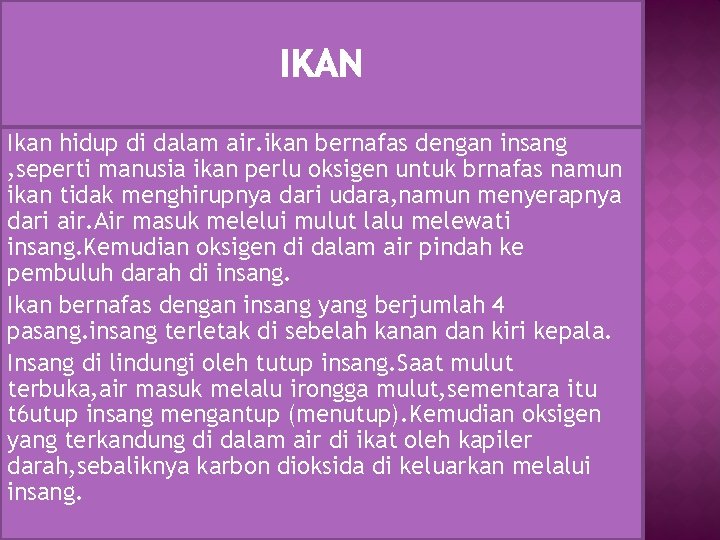 Ikan hidup di dalam air. ikan bernafas dengan insang , seperti manusia ikan perlu