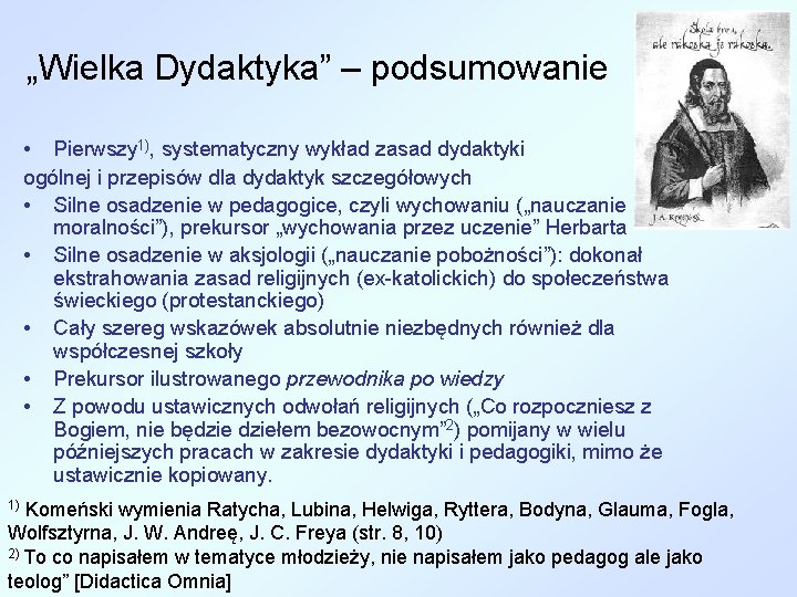 „Wielka Dydaktyka” – podsumowanie • Pierwszy 1), systematyczny wykład zasad dydaktyki ogólnej i przepisów