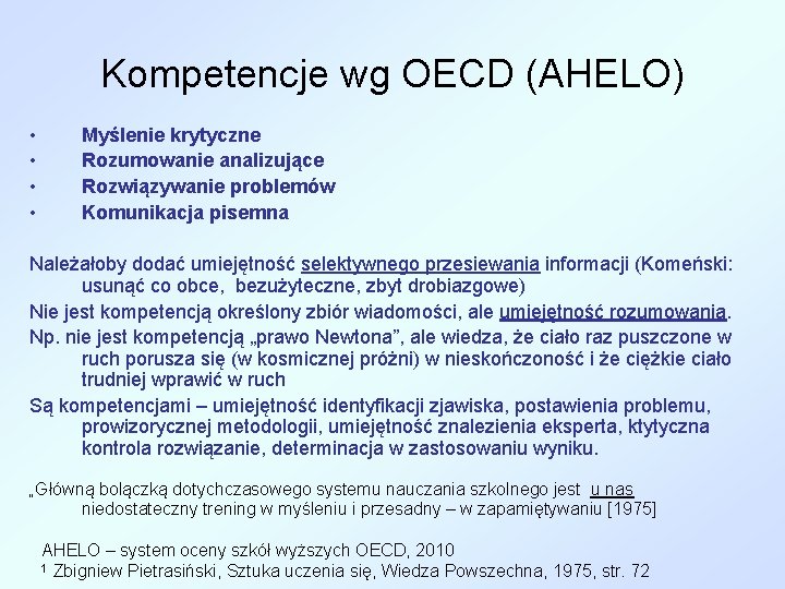 Kompetencje wg OECD (AHELO) • • Myślenie krytyczne Rozumowanie analizujące Rozwiązywanie problemów Komunikacja pisemna