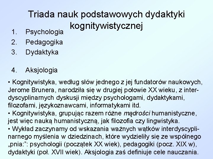 Triada nauk podstawowych dydaktyki kognitywistycznej 1. 2. 3. Psychologia Pedagogika Dydaktyka 4. Aksjologia •