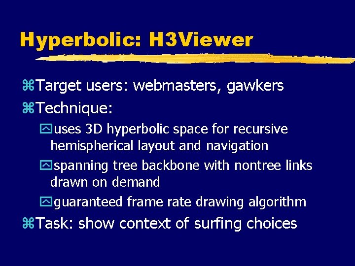 Hyperbolic: H 3 Viewer z. Target users: webmasters, gawkers z. Technique: yuses 3 D Hyperbolic: H 3 Viewer z. Target users: webmasters, gawkers z. Technique: yuses 3 D