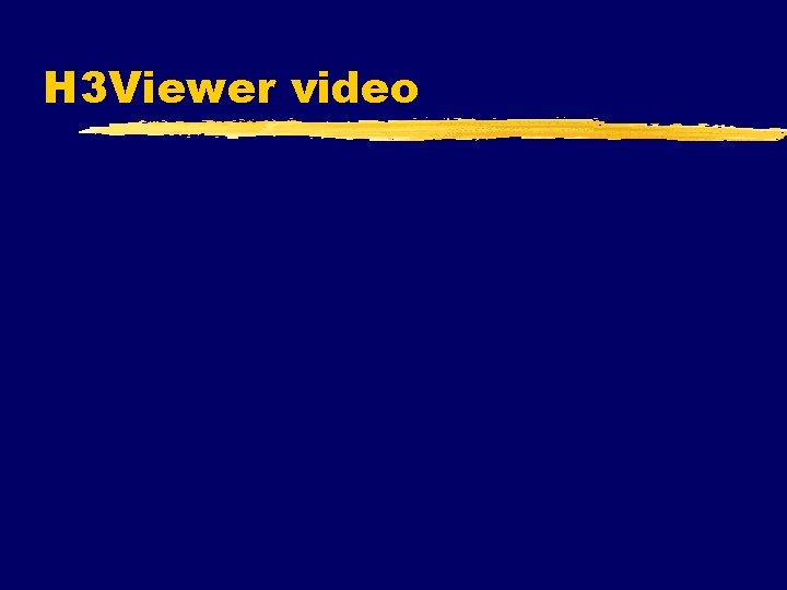 H 3 Viewer video H 3 Viewer video