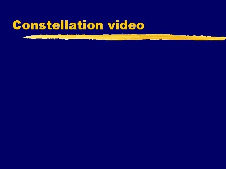 Constellation video Constellation video