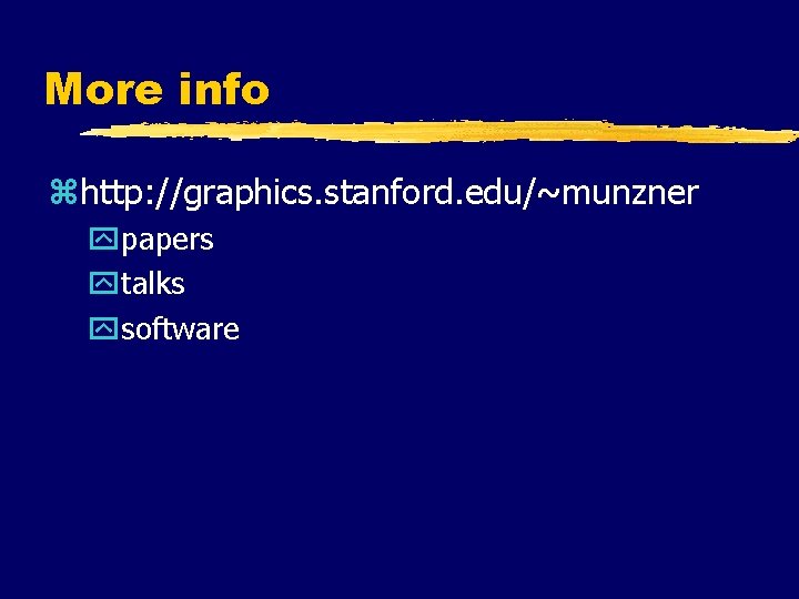 More info zhttp: //graphics. stanford. edu/~munzner ypapers ytalks ysoftware More info zhttp: //graphics. stanford. edu/~munzner ypapers ytalks ysoftware
