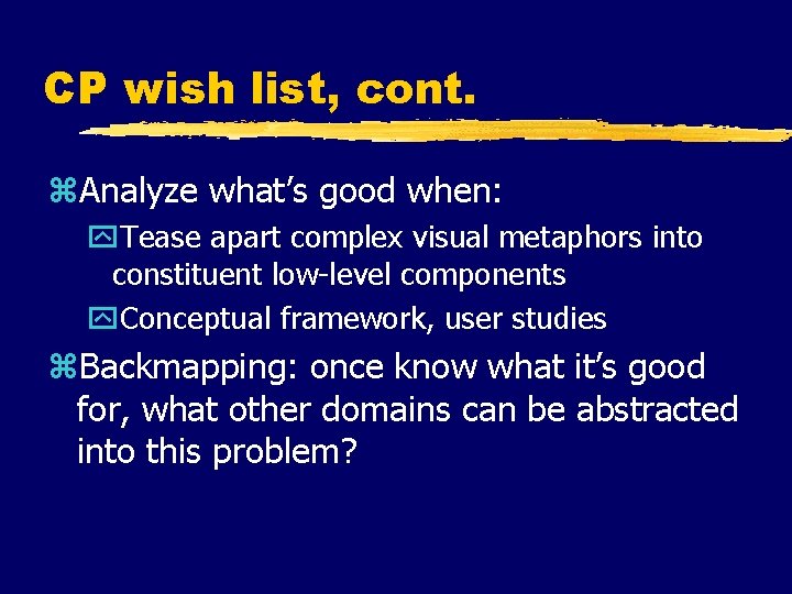 CP wish list, cont. z. Analyze what’s good when: y. Tease apart complex visual CP wish list, cont. z. Analyze what’s good when: y. Tease apart complex visual