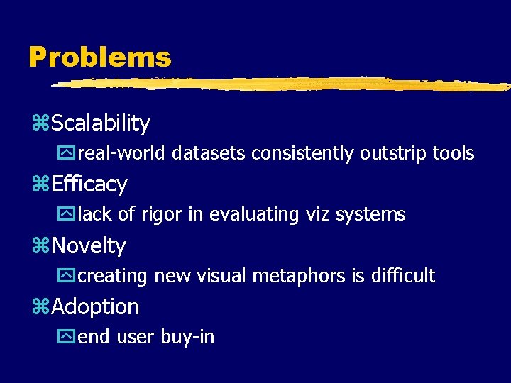 Problems z. Scalability yreal-world datasets consistently outstrip tools z. Efficacy ylack of rigor in Problems z. Scalability yreal-world datasets consistently outstrip tools z. Efficacy ylack of rigor in