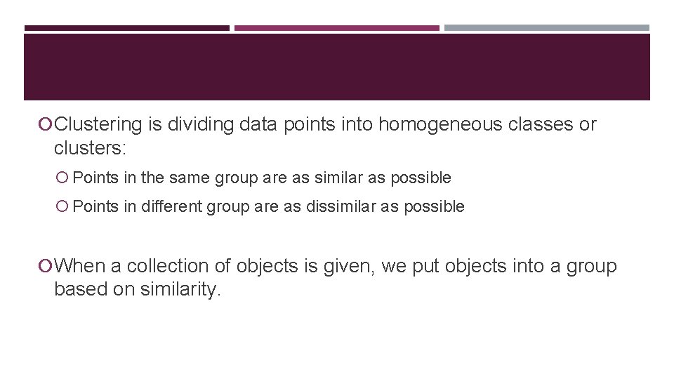  Clustering is dividing data points into homogeneous classes or clusters: Points in the