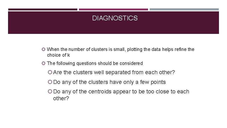 DIAGNOSTICS When the number of clusters is small, plotting the data helps refine the