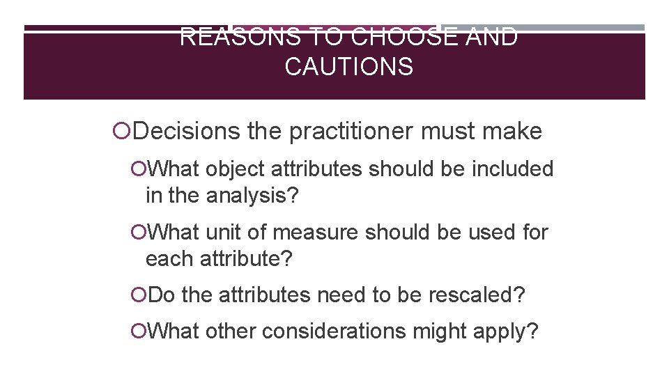 REASONS TO CHOOSE AND CAUTIONS Decisions the practitioner must make What object attributes should