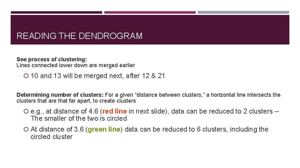 READING THE DENDROGRAM See process of clustering: Lines connected lower down are merged earlier