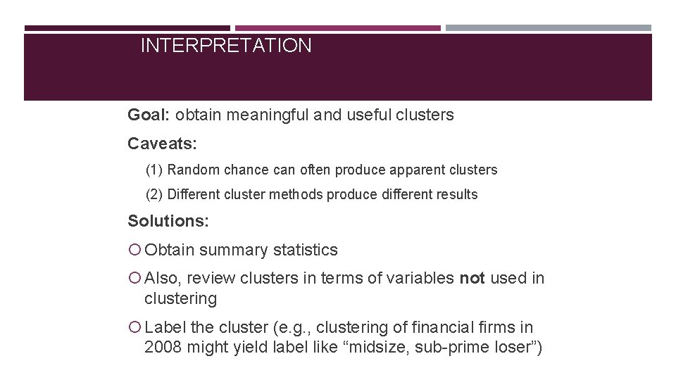 INTERPRETATION Goal: obtain meaningful and useful clusters Caveats: (1) Random chance can often produce