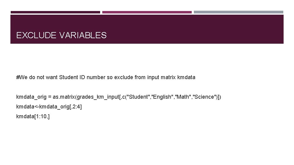 EXCLUDE VARIABLES #We do not want Student ID number so exclude from input matrix