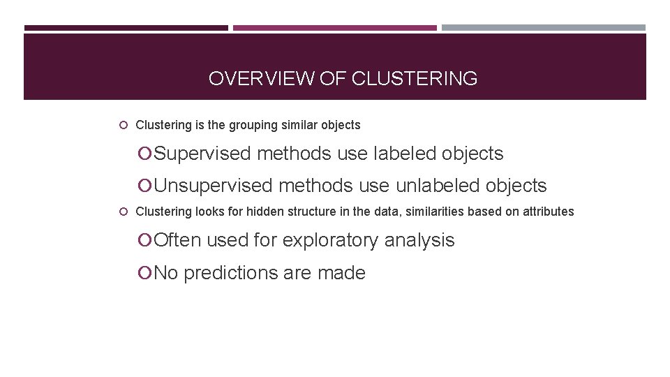 OVERVIEW OF CLUSTERING Clustering is the grouping similar objects Supervised methods use labeled objects