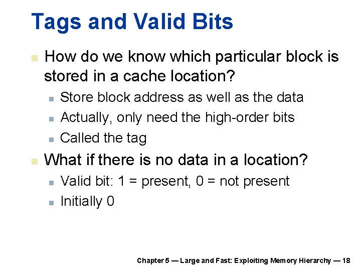 Tags and Valid Bits n How do we know which particular block is stored