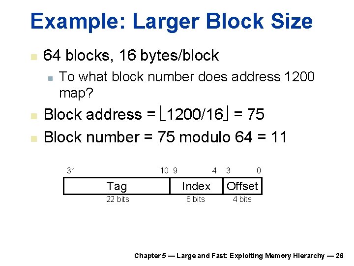 Example: Larger Block Size n 64 blocks, 16 bytes/block n n n To what