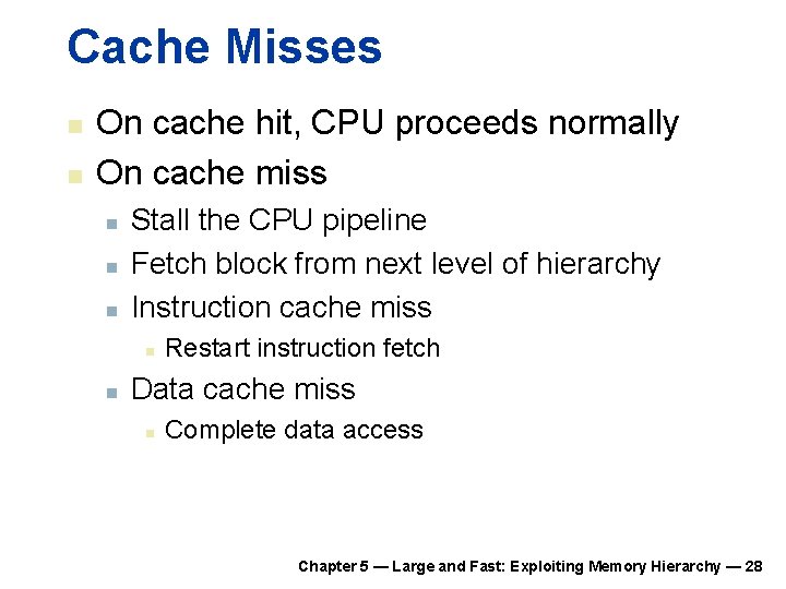 Cache Misses n n On cache hit, CPU proceeds normally On cache miss n