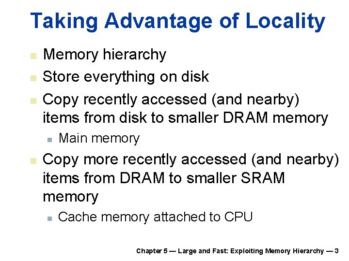 Taking Advantage of Locality n n n Memory hierarchy Store everything on disk Copy