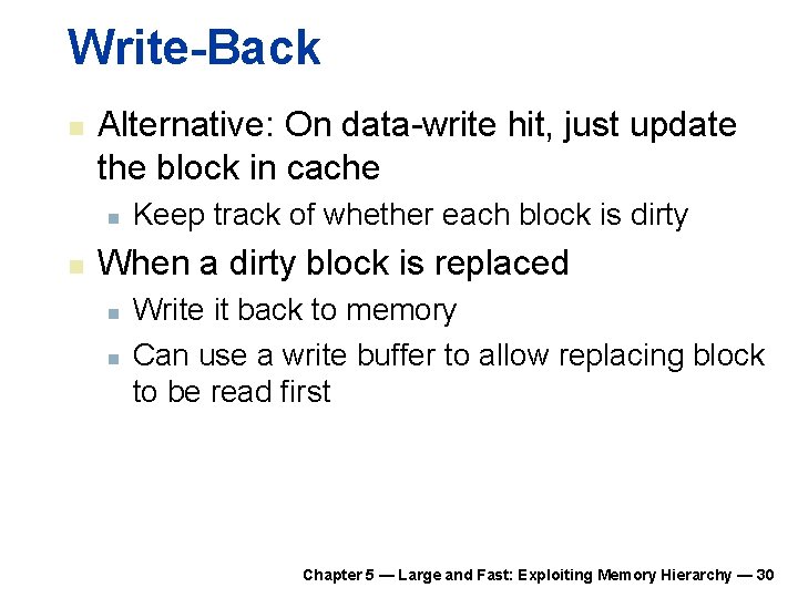 Write-Back n Alternative: On data-write hit, just update the block in cache n n