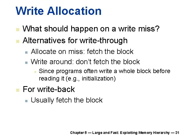 Write Allocation n n What should happen on a write miss? Alternatives for write-through