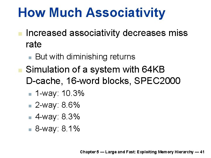 How Much Associativity n Increased associativity decreases miss rate n n But with diminishing