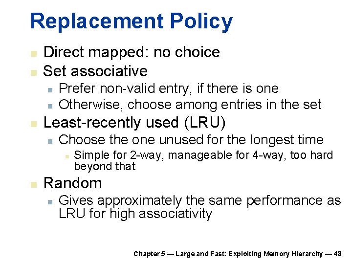 Replacement Policy n n Direct mapped: no choice Set associative n n n Prefer