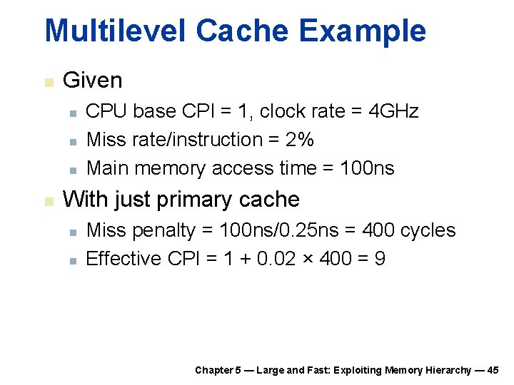 Multilevel Cache Example n Given n n CPU base CPI = 1, clock rate