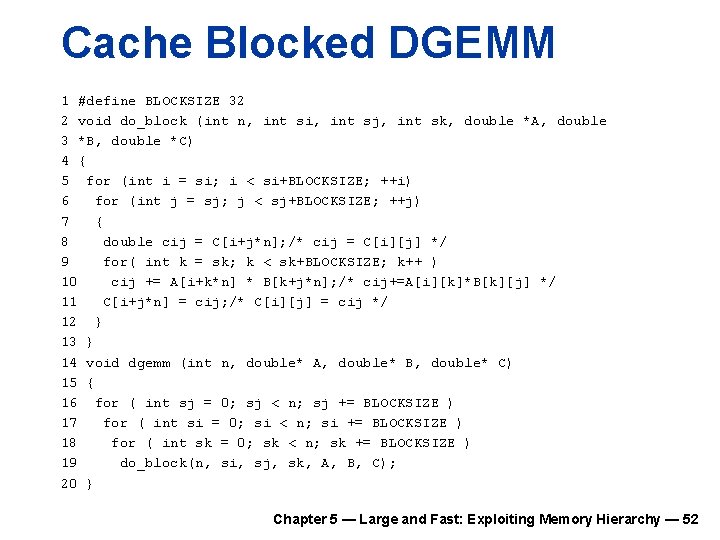 Cache Blocked DGEMM 1 #define BLOCKSIZE 32 2 void do_block (int n, int si,