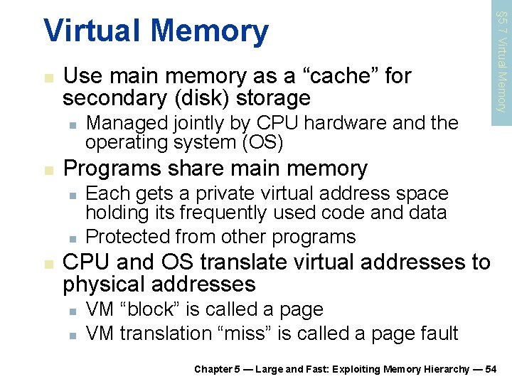 n Use main memory as a “cache” for secondary (disk) storage n n Programs