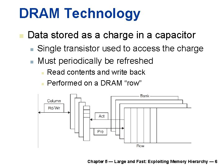 DRAM Technology n Data stored as a charge in a capacitor n n Single