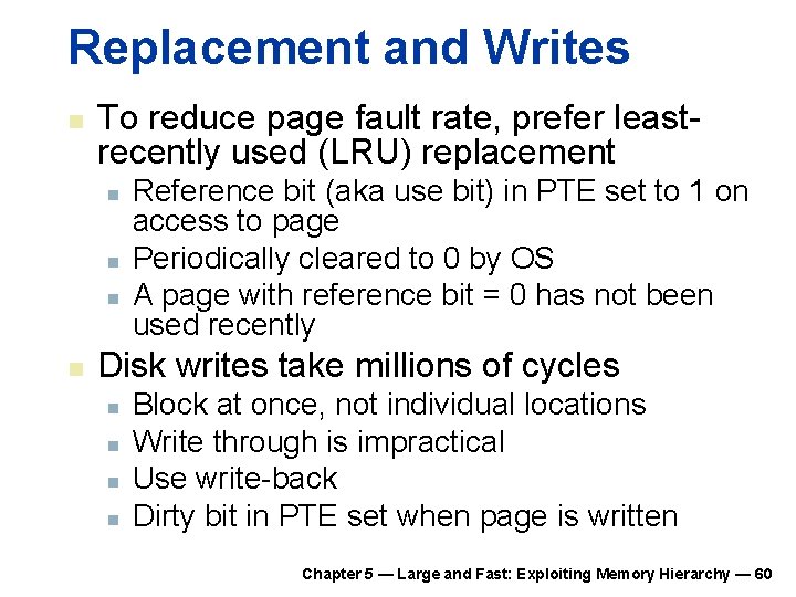 Replacement and Writes n To reduce page fault rate, prefer leastrecently used (LRU) replacement