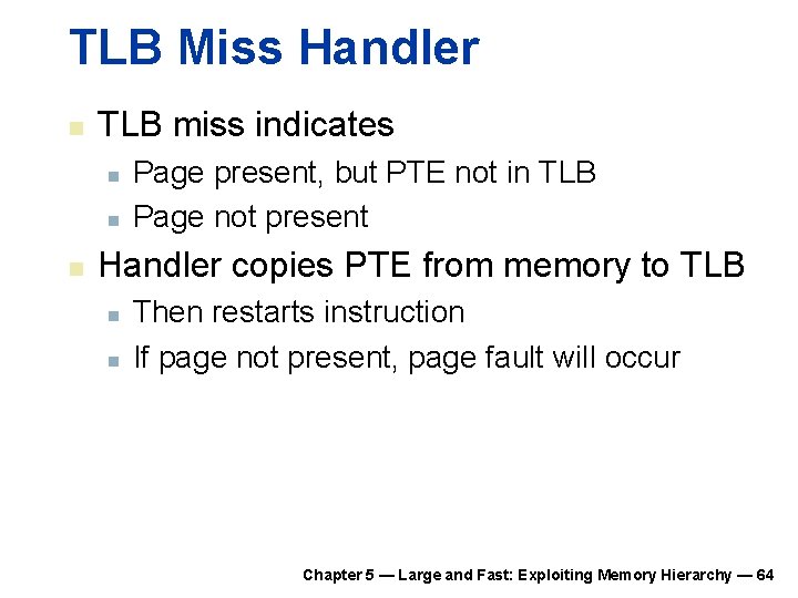 TLB Miss Handler n TLB miss indicates n n n Page present, but PTE