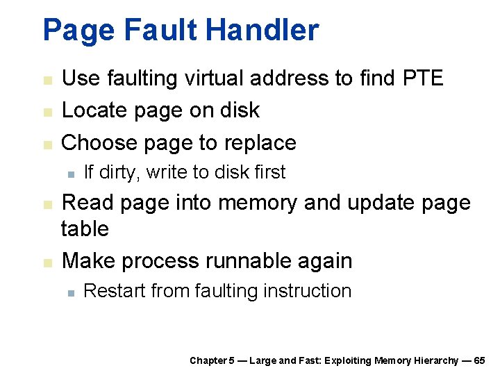 Page Fault Handler n n n Use faulting virtual address to find PTE Locate