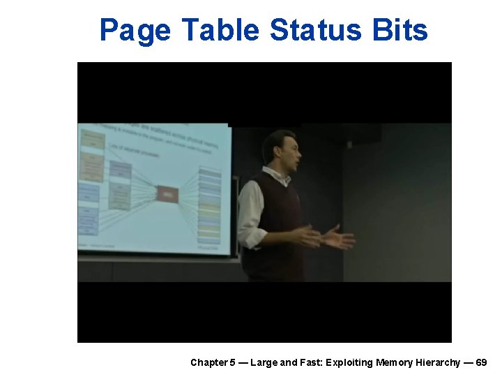 Page Table Status Bits Chapter 5 — Large and Fast: Exploiting Memory Hierarchy —