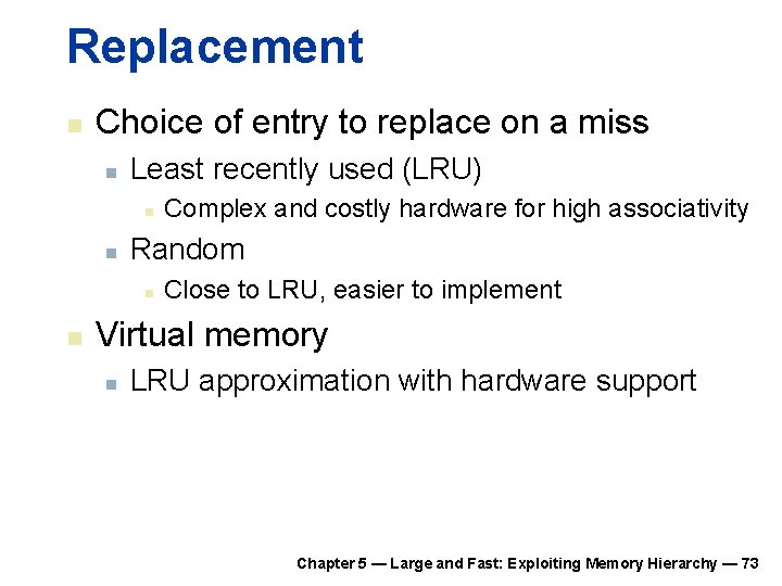 Replacement n Choice of entry to replace on a miss n Least recently used