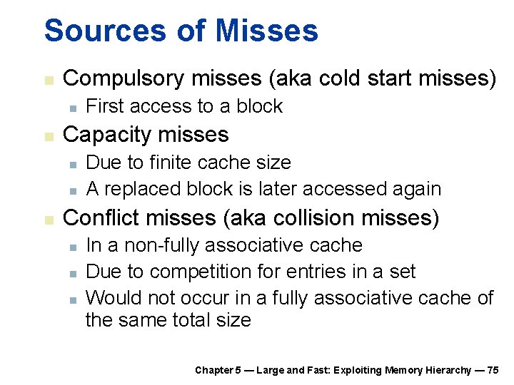 Sources of Misses n Compulsory misses (aka cold start misses) n n Capacity misses