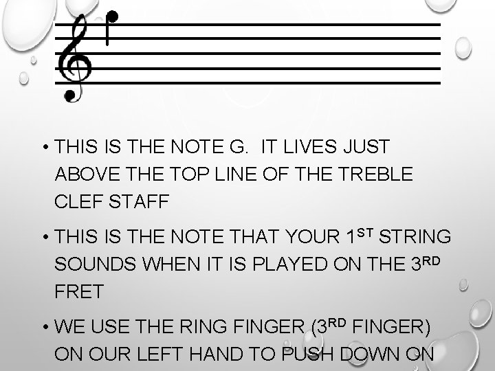  • THIS IS THE NOTE G. IT LIVES JUST ABOVE THE TOP LINE