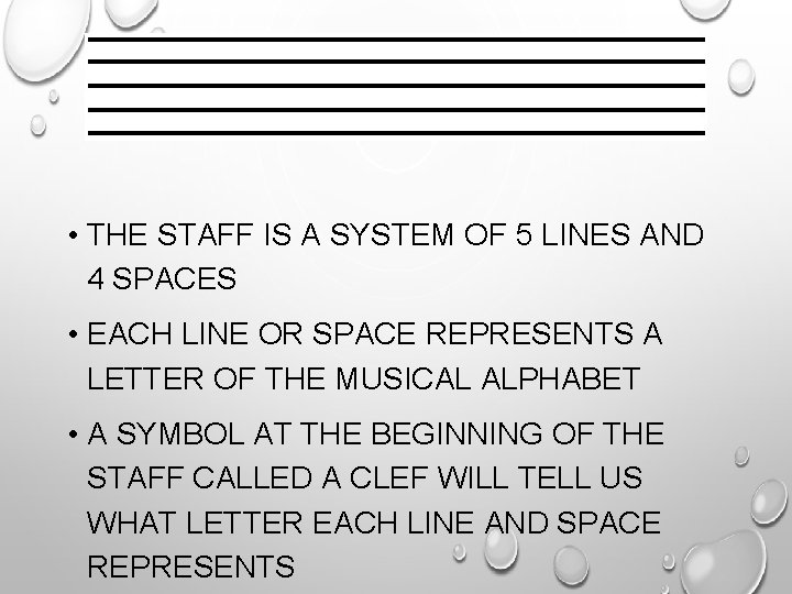  • THE STAFF IS A SYSTEM OF 5 LINES AND 4 SPACES •