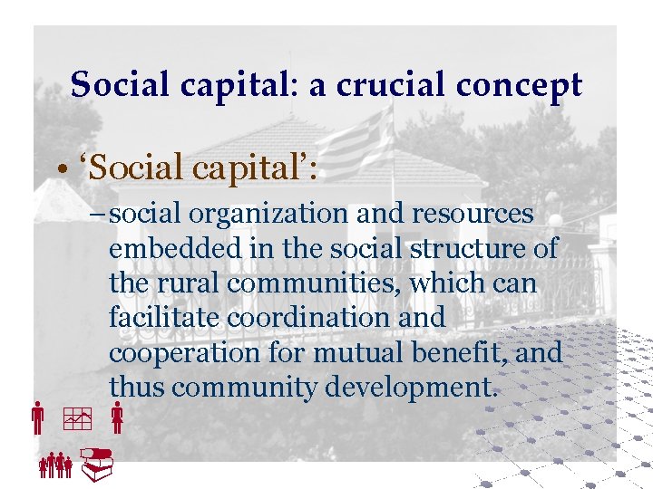 Social capital: a crucial concept • ‘Social capital’: – social organization and resources embedded