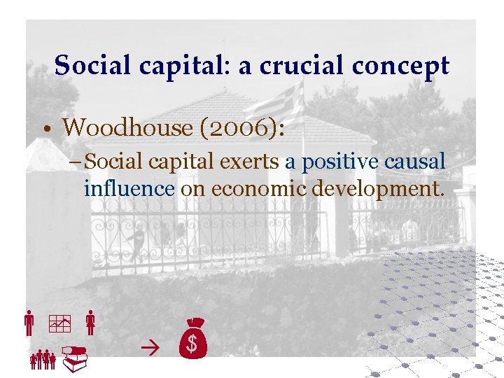 Social capital: a crucial concept • Woodhouse (2006): – Social capital exerts a positive