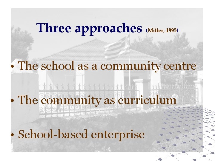 Three approaches (Miller, 1995) • The school as a community centre • The community